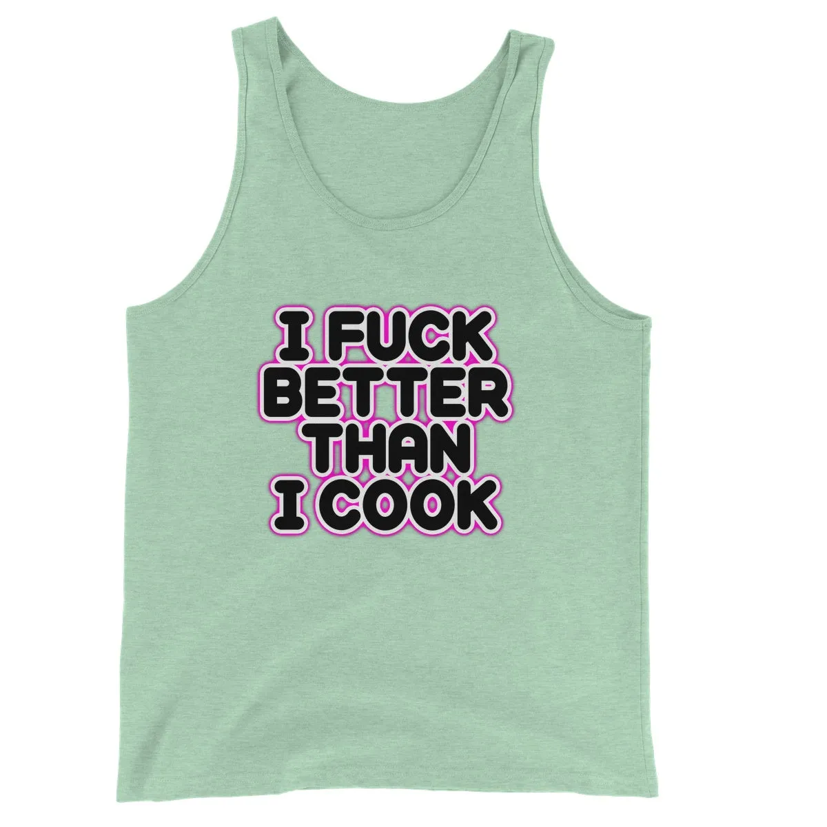 I FUCK BETTER THEN I COOK  Unisex Jersey Tank Top