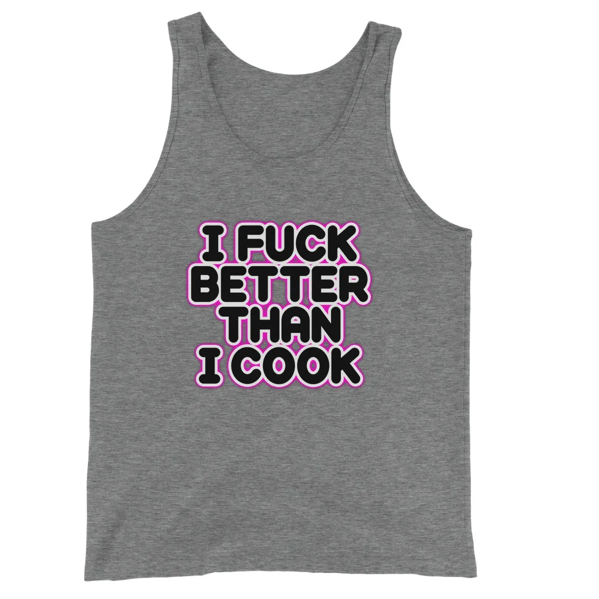 I FUCK BETTER THEN I COOK  Unisex Jersey Tank Top